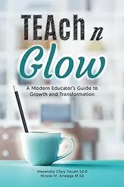 TEAch N Glow: A Modern Educator's Guide to Growth and Transformation