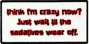 Think I'm Crazy Now Just Wait Patch, Funny Patches