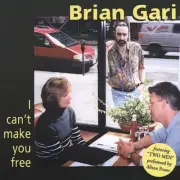 I Can't Make You Free by Brian Gari (CD, 2002)