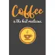 Coffee is The Best Medicine: Coffee Book, Coffee Journal, Coffee Logbook, Coffee Notebook, Coffee Review, Pour over journal, Pour over log, Pour Ov