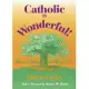 Catholic Is Wonderful!: How to Make the Most of It