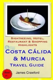 Costa Calida & Murcia Travel Guide: Sightseeing, Hotel, Restaurant & Shopping Hi