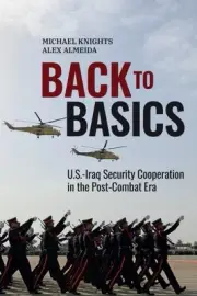 Back to Basics : U.S.-Iraq Security Cooperation in the Post-Combat Era, Paper...
