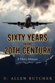 Sixty Years in the 20th Century: A Pilot's Memoir by D. Allen Butcher (English)