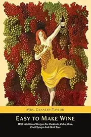 Easy to Make Wine with Additional Recipes for Cocktails, Cider, Beer, Fruit Syrups and Herb Teas by Mrs Gennery-Taylor (2014-08-23)