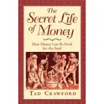 THE SECRET LIFE OF MONEY: HOW MONEY CAN BE FOOD FOR THE SOUL