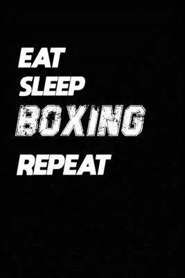 Eat Sleep Boxing Repeat: Boxing Notebook Gift: Lined Notebook / Journal Gift, 120 Pages, 6x9, Soft Cover, Matte Finish