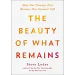 THE BEAUTY OF WHAT REMAINS: HOW OUR GREATEST FEAR BECOMES OUR GREATEST GIFT