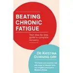 BEATING CHRONIC FATIGUE: YOUR STEP-BY-STEP GUIDE TO COMPLETE RECOVERY