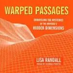 WARPED PASSAGES: UNRAVELING THE MYSTERIES OF THE UNIVERSE’S HIDDEN DIMENSIONS