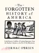 The Forgotten History of America ― Little Known Conflicts of Lasting Importance from the Earliest Colonists to the Eve of the Revolution