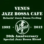 維納斯巴莎咖啡館《維納斯20週年紀念大碟》 VENUS JAZZ BOSSA CAFE ~ RELAXIN' JAZZY BOSSA FEELING (2CD) 【VENUS】