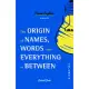 The Origin of Names, Words and Everything in Between: Volume II