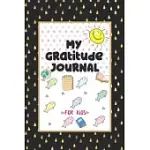 MY GRATITUDE JOURNAL FOR KIDS: A 90 DAY GRATITUDE JOURNAL FOR KIDS TO TEACH CHILDREN TO PRACTICE GRATITUDE AND MINDFULNESS AND EXPRESS THEIR DAILY FE