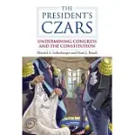 THE PRESIDENT’S CZARS: UNDERMINING CONGRESS AND THE CONSTITUTION