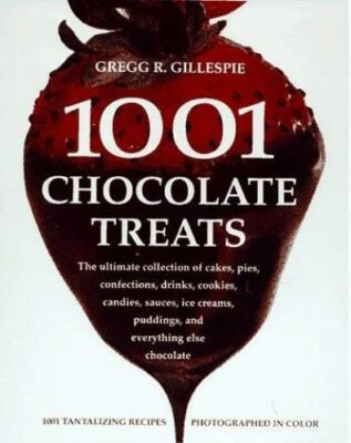 1001 Chocolate Treats: The Ultima- 188482286X, hardcover, Gregg R Gillespie, new