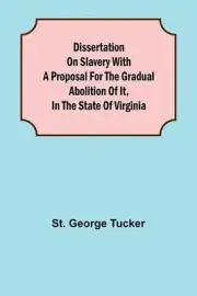 Dissertation on Slavery With a Proposal for the Gradual Abolition of it, in the