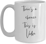 IKPR Theres A Chance This is Vodka Coffee Mug Office Gag Rude Gifts Vodka Lover Coffee Mug Alcohol Lover Father Mother Uncle Colleague Gifting Ideas