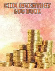 Coin Inventory Logbook: Inventory Book to Organize & Catalog Coins for Coin Collectors to Record and Keep Track Your Coin