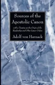 Sources of the Apostolic Canon: With a Treatise on the Origin of the Readership