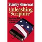 UNLEASHING THE SCRIPTURE: FREEING THE BIBLE FROM CAPTIVITY TO AMERICA