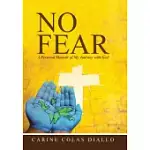 NO FEAR: A PERSONAL MEMOIR OF MY JOURNEY WITH GOD