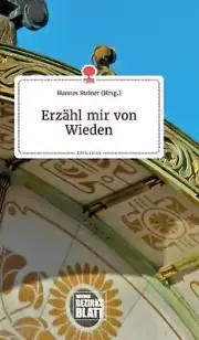 Erzhl mir von Wieden. Life is a Story - story.one by Hannes Steiner (German) Har