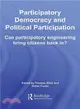 Participatory Democracy and Political Participation ─ Can Participatory Engineering Bring Citizens Back In?