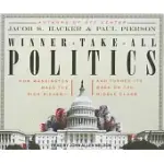 WINNER-TAKE-ALL POLITICS: HOW WASHINGTON MADE THE RICH RICHER AND TURNED ITS BACK ON THE MIDDLE CLASS