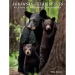 ARKANSAS GREATEST HITS: 45 YEARS OF WILDERNESS PHOTOGRAPHY