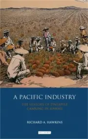 A Pacific Industry: The History of Pineapple Canning in Hawaii (Paperback or Sof