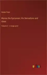 Marius the Epicurean; His Sensations and Ideas: Volume 2 - in large print (Hardb