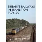 BRITAIN’’S RAILWAYS IN TRANSITION 1976-90
