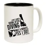 Scuba Diving I Dont Always Drink After Diving Mug Cup