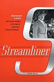 Streamliner: Raymond Loewy and Image-making in , Wall..