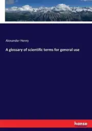 A glossary of scientific terms for general use by Alexander Henry (English) Pape