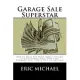 Garage Sale Superstar: How to Make the Most Money Possible at Your Garage Sale, Yard Sale, Rummage Sale, Estate Sale, or Tag Sal