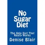 NO SUGAR DIET: THE ONLY DIET THAT REALLY WORKS