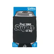 Pour Some Sugar On Me - Funny Novelty Stubby Holder With Base