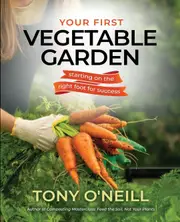 Your First Vegetable Garden - Tony ONeill