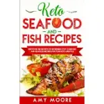 KETO SEAFOOD AND FISH RECIPES: DISCOVER THE SECRETS TO INCREDIBLE LOW-CARB FISH AND SEAFOOD RECIPES FOR YOUR KETO LIFESTYLE