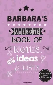 Barbara's Awesome Book Of Notes, Lists & Ideas: Featuring brain exercises! by Cl