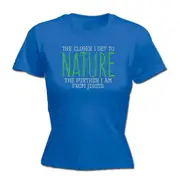 The Closer Get To Nature Further From Idiots - Funny Novelty Womens T-Shirt T Shirt Tshirt