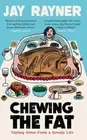 Chewing the Fat: Tasting notes from a greedy life by Jay Rayner: New