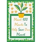 PLANT 100 PLANTS TO HELP SAVE OUR PLANET: CHALLENGE NOTEBOOK