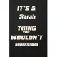 It’’s a Sarah Thing You Wouldn’’t Understand: funny birthday notebook, Show you care with our personalized family member books, with 120 pages to write,