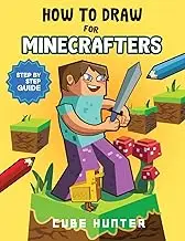 How To Draw for Minecrafters: Crafting Creativity A Step-by-Step Guide to Drawing for Minecrafter Enthusiasts: 1