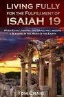 Living Fully for the Fulfillment of Isaiah 19: When Egypt, Assyria and Israel Wi