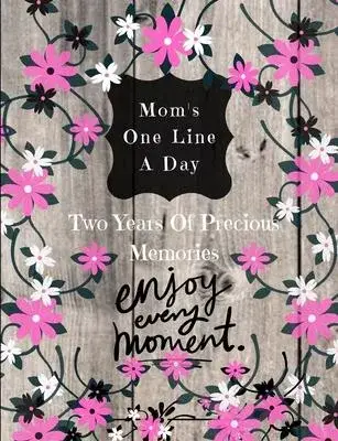 Moms One Line A Day - Two Years Of Precious Memories: A Two Year Memory Book(New Mom Memory Book, Memory Journal For Moms, New Mom Gift Ideas)