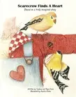Scarecrow Finds A Heart: Based on a truly imagined story